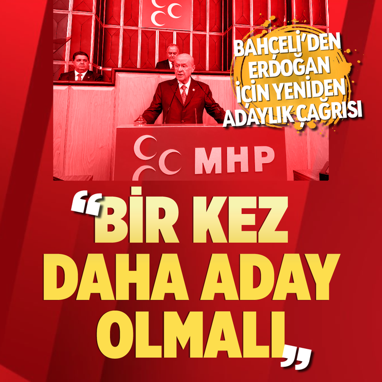 Bahçeli’den Erdoğan için yeniden adaylık çağrısı “Bir kez daha aday olmalı”