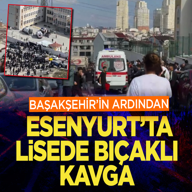Başakşehir'in ardından Esenyurt'ta lisede bıçaklı kavga