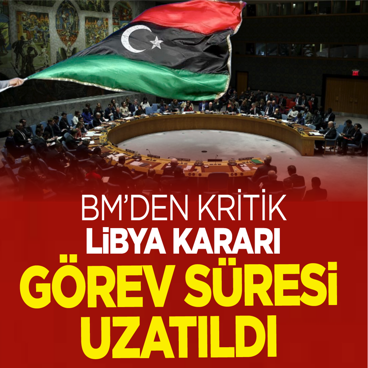 BM'den kritik Libya kararı: Görev süresi uzatıldı