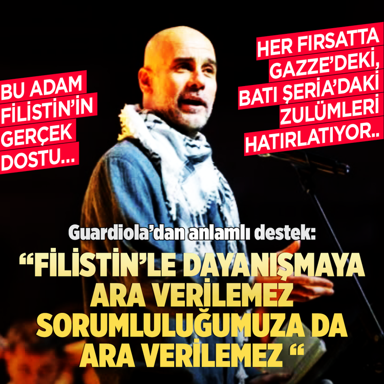 Bu adam Filistin’in gerçek dostu…  Her fırsatta Gazze’deki, batı Şeria’daki zulümleri hatırlatıyor.. Guardiola’dan anlamlı destek