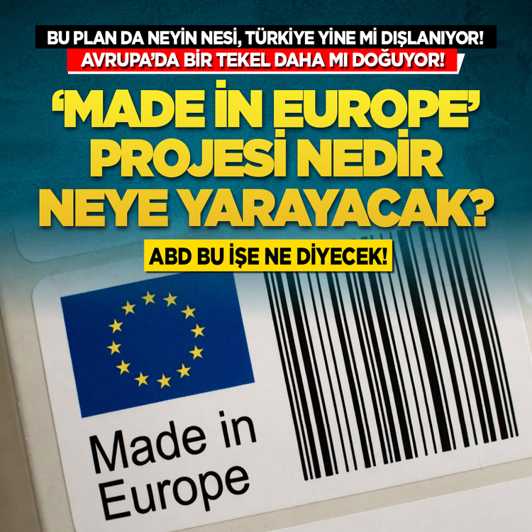 Bu plan da neyin nesi, Türkiye yine mi dışlanıyor! Avrupa'da bir tekel daha mı doğuyor! 'Made in Europe' projesi nedir neye yarayacak? ABD bu işe ne diyecek?