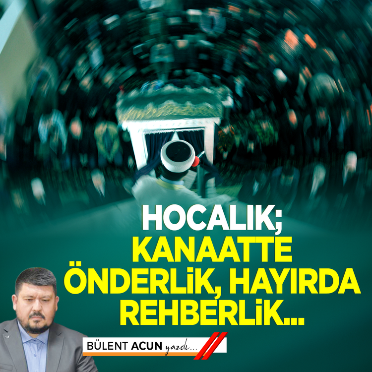 Hocalık; kanaatte önderlik, hayırda rehberlik...
