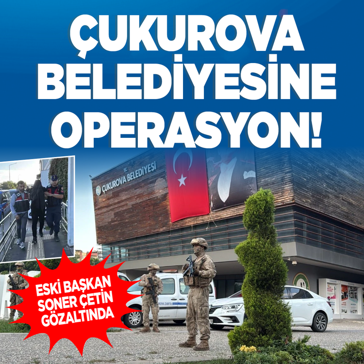 Çukurova Belediyesine operasyon! Eski Başkan Soner Çetin gözaltında