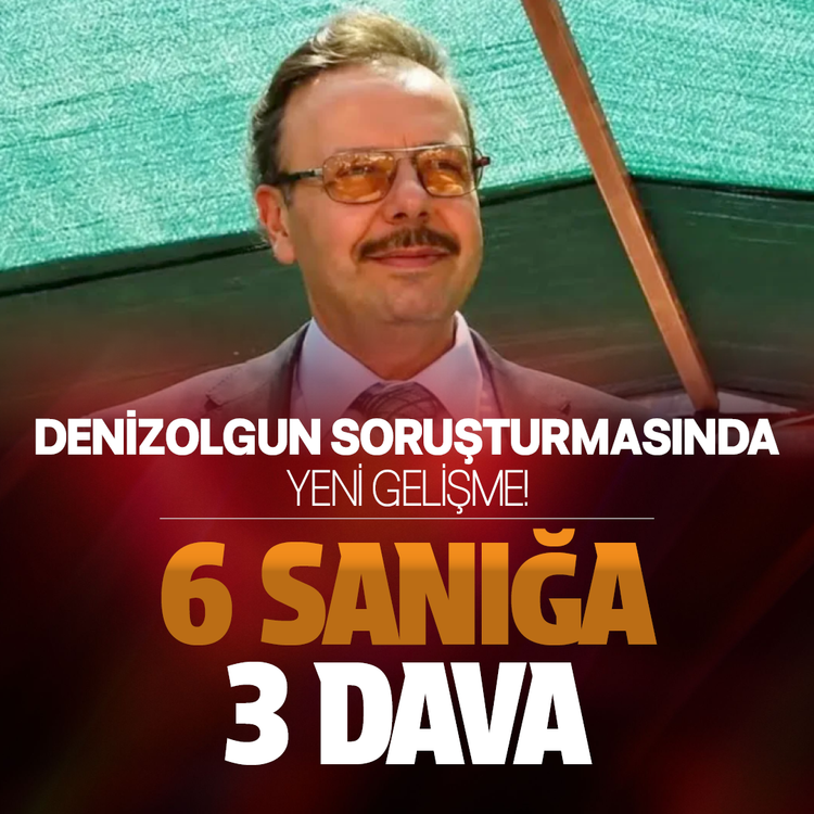 Denizolgun soruşturmasında yeni gelişme! 6 sanığa 3 dava