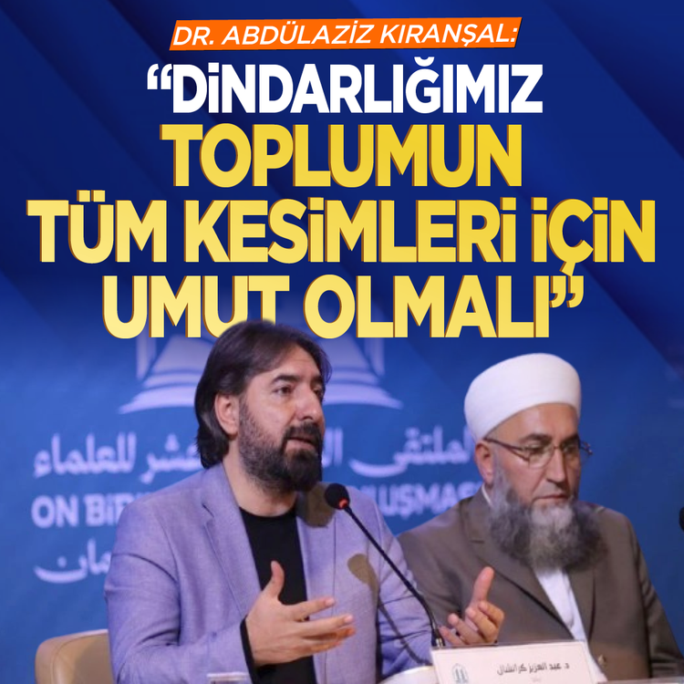 Dr. Abdülaziz Kıranşal: Dindarlığımız toplumun tüm kesimleri için umut olmalı