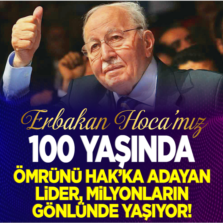 Erbakan Hoca’mız 100 yaşında: Ömrünü Hak’ka adayan lider, milyonların gönlünde yaşıyor!