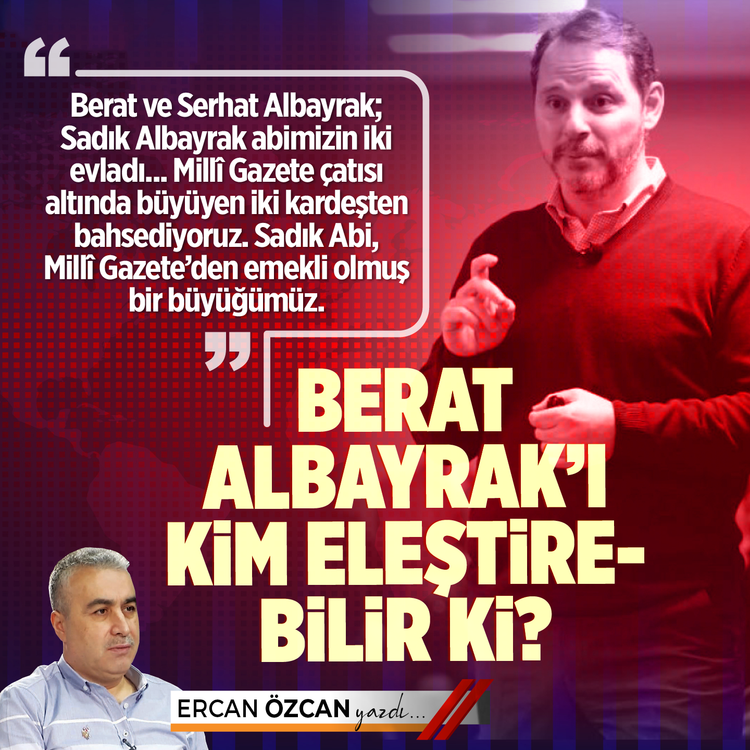 Berat Albayrak’ı kim eleştirebilir ki?