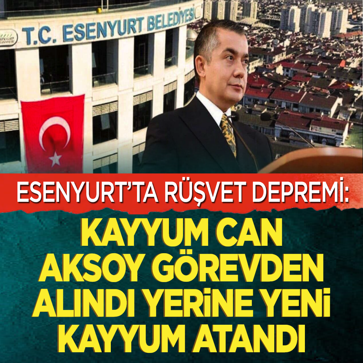 Esenyurt'ta rüşvet depremi: Kayyum Can Aksoy görevden alındı yerine yeni kayyum atandı