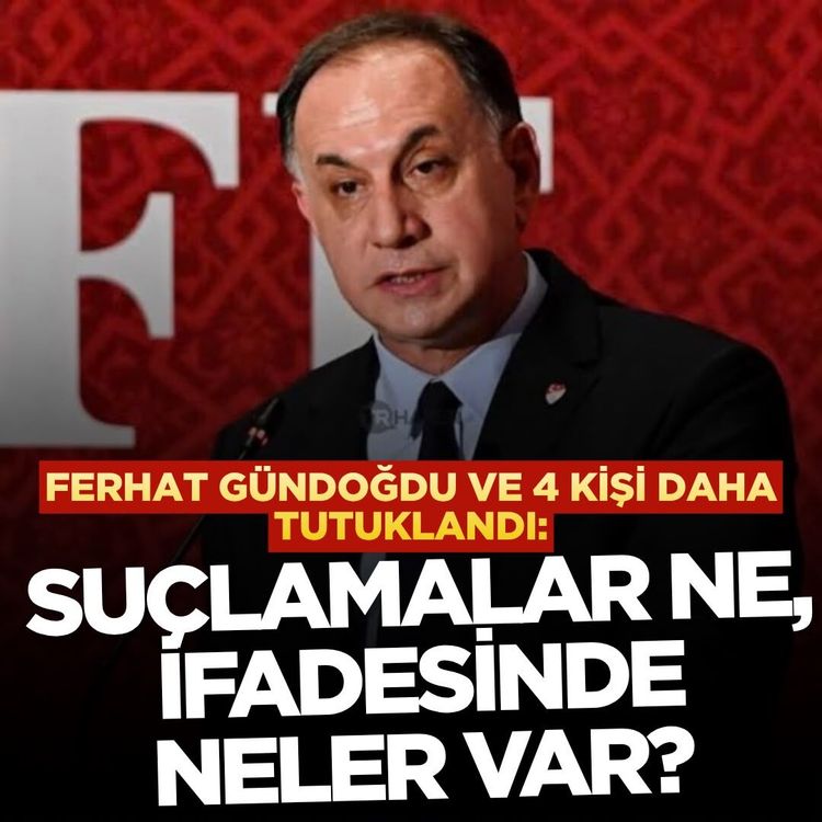 Ferhat Gündoğdu ve 4 kişi daha tutuklandı: Suçlamalar ne, ifadesinde neler var?