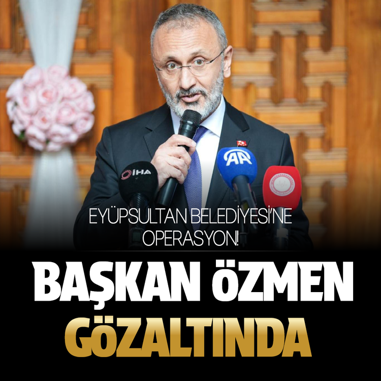 Eyüpsultan Belediyesi'ne operasyon! Başkan Özmen gözaltında
