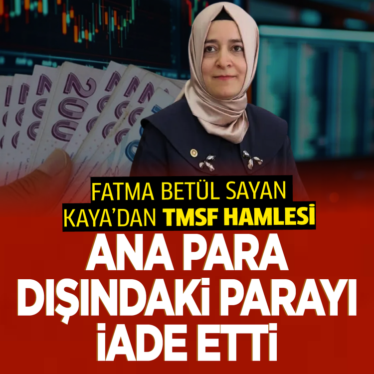 AK Partili Fatma Betül Sayan Kaya'dan TMSF hamlesi: Ana para dışındaki parayı iade etti