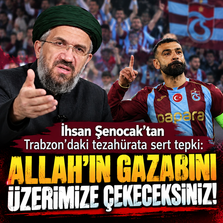 İhsan Şenocak'tan Trabzon'daki tezahürata sert tepki: Allah'ın gazabını üzerimize çekeceksiniz!