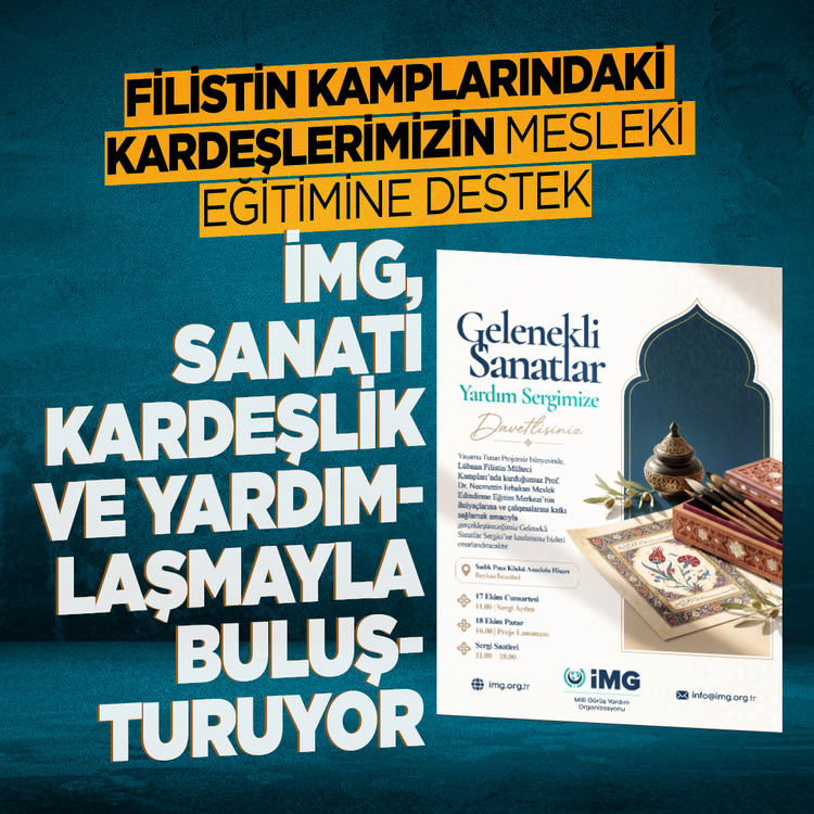 İMG, sanatı kardeşlik ve yardımlaşmayla buluşturuyor! Gelenekli sanatlar sergisi İstanbul'da açılıyor! Filistin kamplarındaki kardeşlerimizin mesleki eğitimine destek