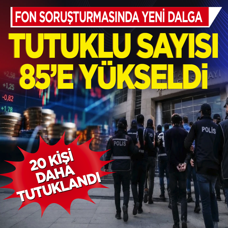 Fon soruşturmasında yeni dalga: 20 kişi daha tutuklandı, toplam sayı 85'e ulaştı!
