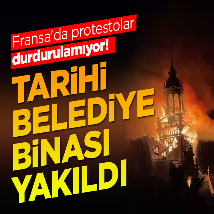 Fransa'da Protestolar durdurulamıyor! Tarihi Belediye binası yakıldı