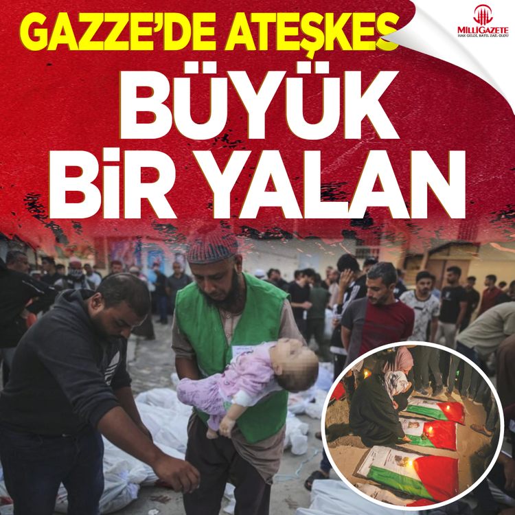 Gazze’de ateşkes büyük bir yalan