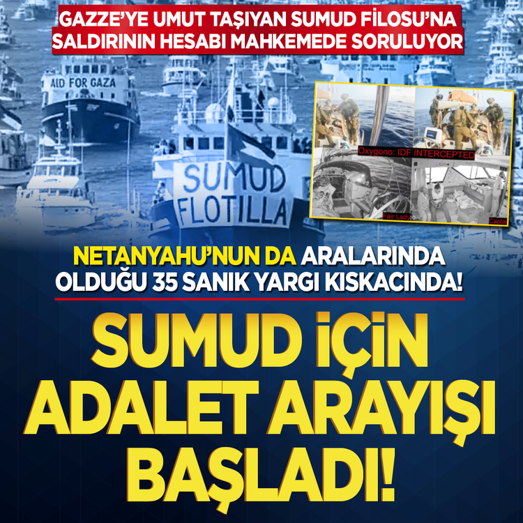 Gazze'ye umut taşıyan Sumud Filosu'na saldırının hesabı mahkemede soruluyor! Netanyahu'nun aralarında olduğu 35 sanık yargı kıskacında! Sumud için adalet arayışı başladı!