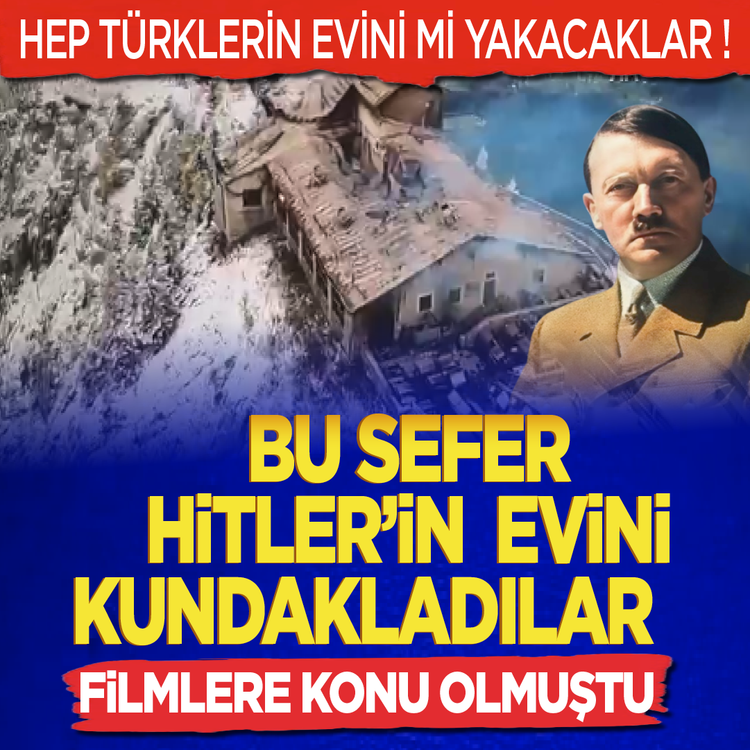 Hep Türklerin evini mi yakacaklar! Bu sefer Hitler'in evini kundakladılar