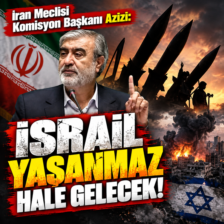 İran Meclisi Komisyon Başkanı Azizi: İsrail yaşanmaz hale gelecek