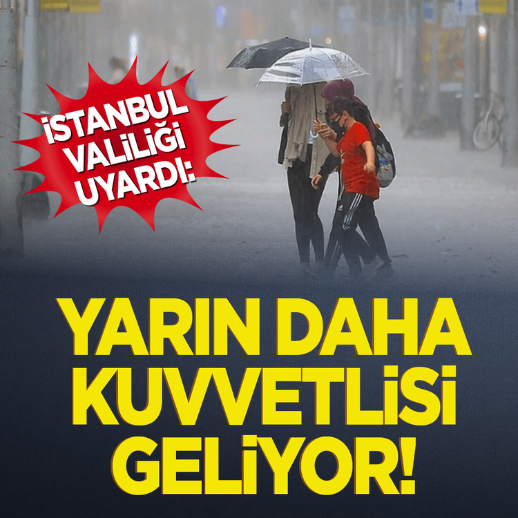 İstanbul Valiliği uyardı! Yarın daha kuvvetlisi geliyor