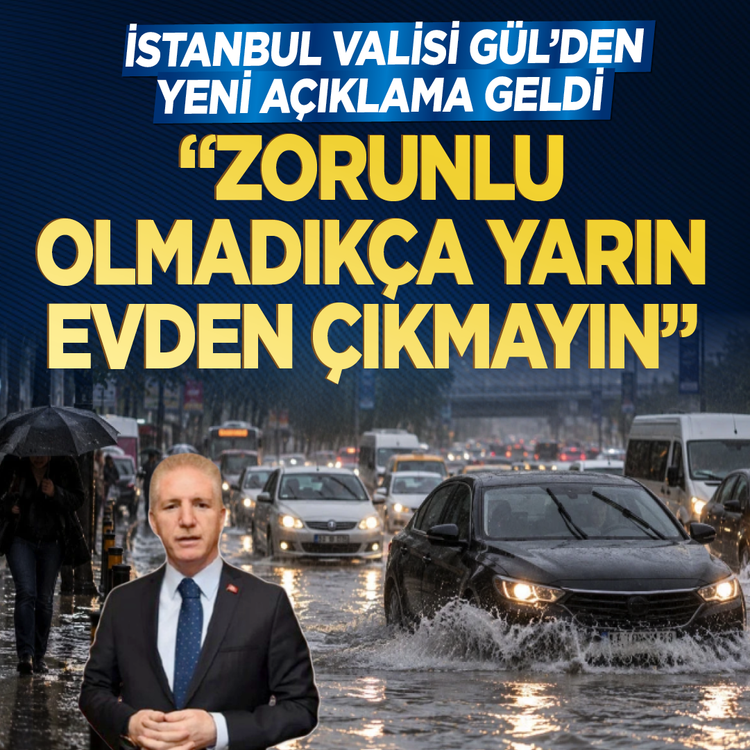 İstanbul Valisi Gül'den kritik uyarı: Zorunlu olmadıkça yarın evden çıkmayın