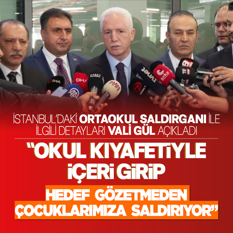 İstanbul'daki ortaokul saldırganı ile ilgili detayları Vali Gül açıkladı: “Okul kıyafetiyle içeri girip hedef gözetmeden çocuklarımıza saldırıyor"