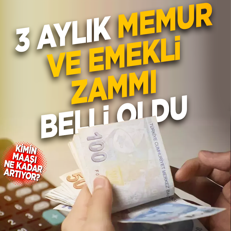 3 aylık emekli ve memur zammı belli oldu: Kuruşu kuruşuna tablo