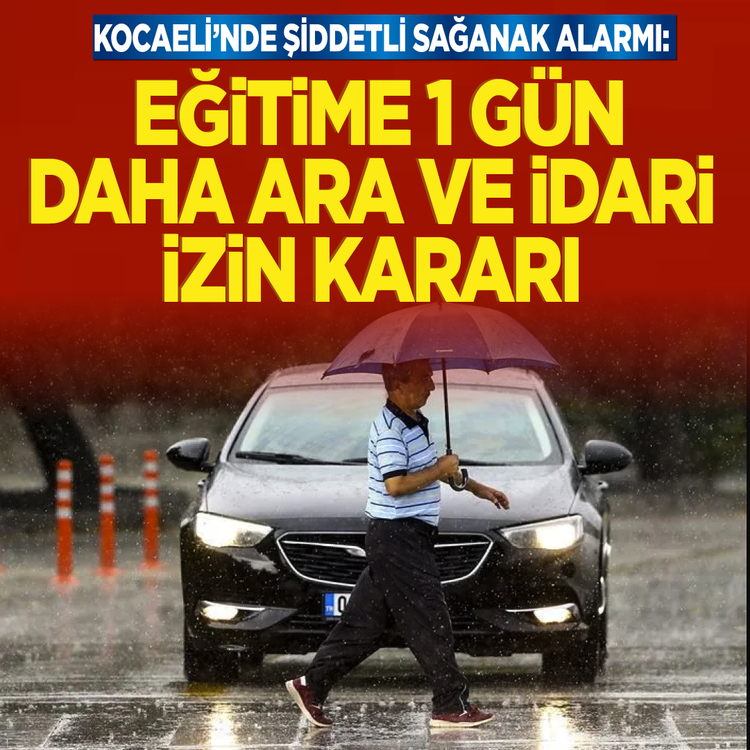 Kocaeli'nde şiddetli sağanak alarmı: Eğitime 1 gün daha ara ve idari izin kararı