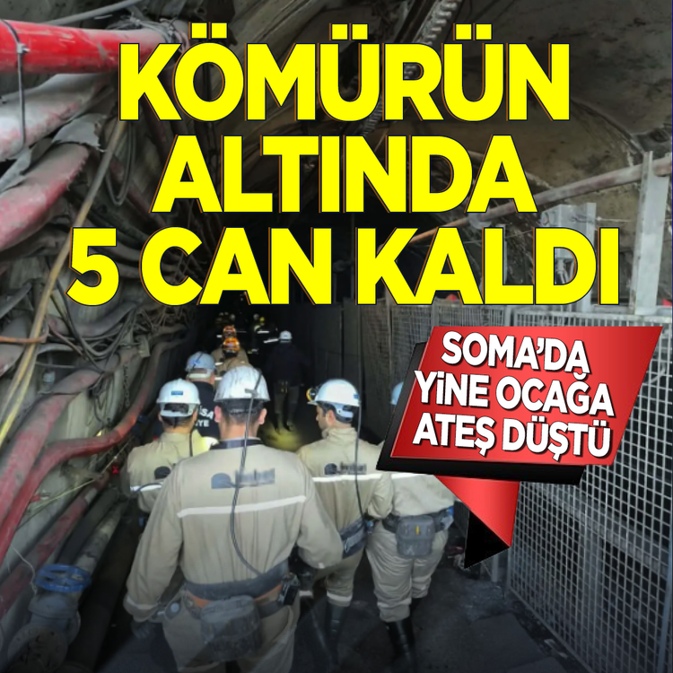 Soma’da yine ocağa ateş düştü kömürün altında 5 can kaldı