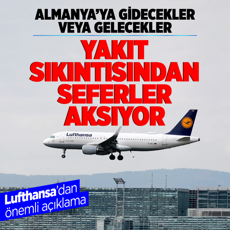 Almanya'ya gidecekler veya gelecekler yakıt sıkıntısından seferler aksıyor! Lufthansa'dan önemli açıklama