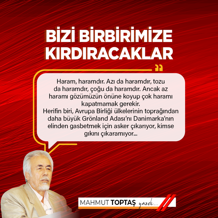 Bizi birbirimize kırdıracaklar