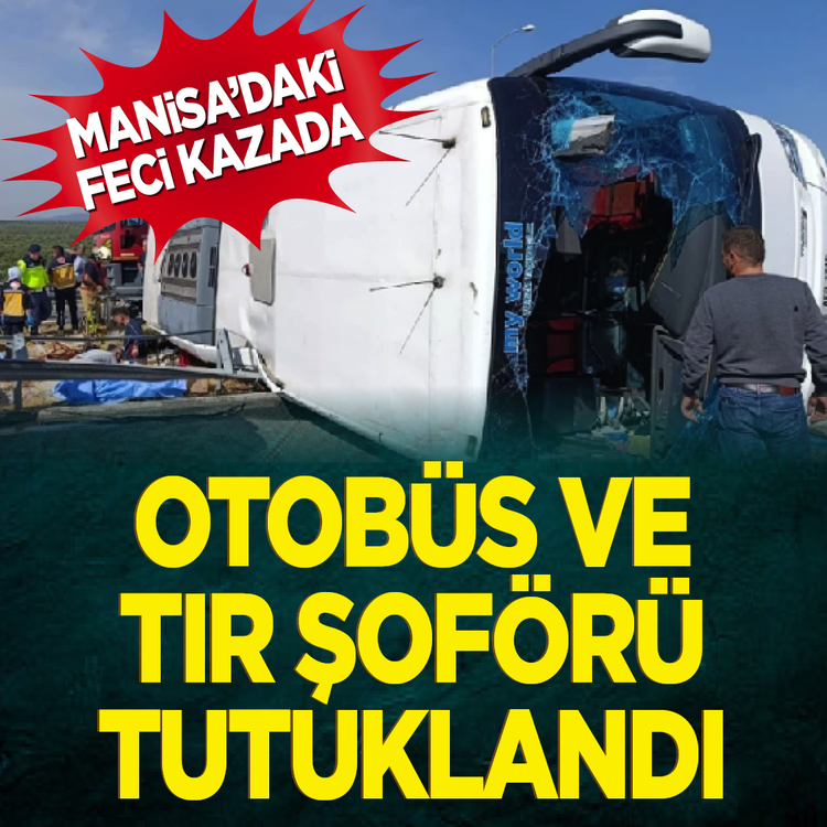 Manisa’daki feci kazada otobüs ve tır şoförü tutuklandı