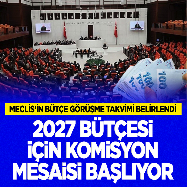 Meclis’in bütçe görüşme takvimi belirlendi: 2027 bütçesi için komisyon mesaisi başlıyor