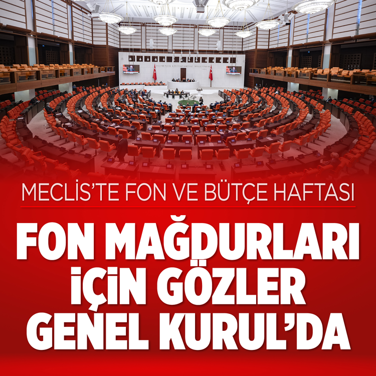 Meclis'te fon ve bütçe haftası! Fon mağdurları için gözeler Genel Kurul'da