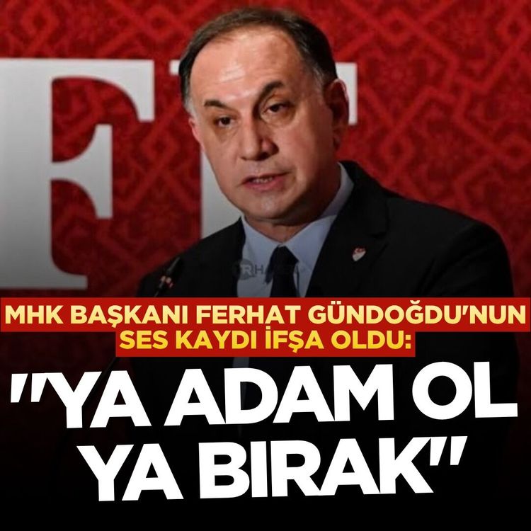 MHK Başkanı Ferhat Gündoğdu'nun ses kaydı ifşa oldu: "Ya adam ol ya bırak"