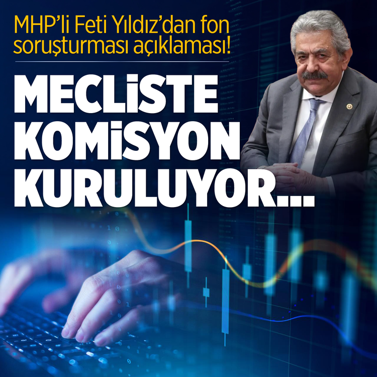 MHP'li Feti Yıldız'dan fon soruşturması açıklaması! Mecliste komisyon kuruluyor...
