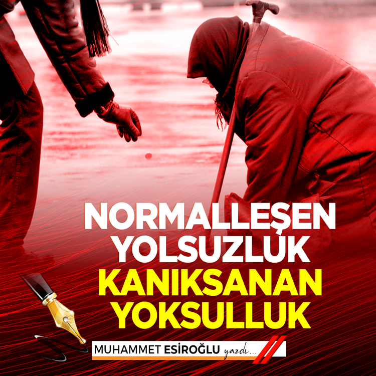 Normalleşen yolsuzluk kanıksanan yoksulluk