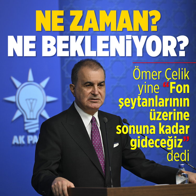 Ne zaman? Ne bekleniyor? Ömer Çelik yine "Fon şeytanlarının üzerine sonuna kadar gideceğiz" dedi