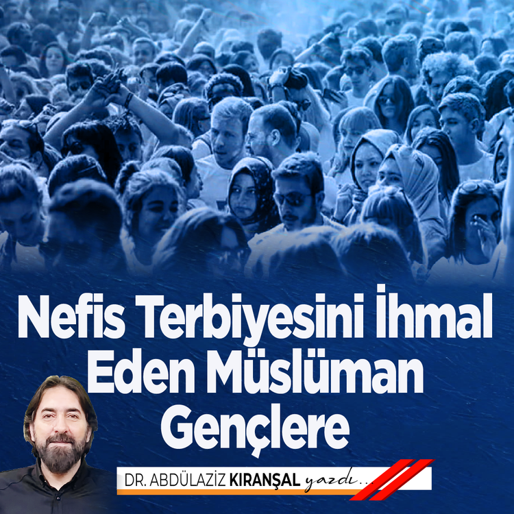 Nefis Terbiyesini İhmal Eden Müslüman Gençlere