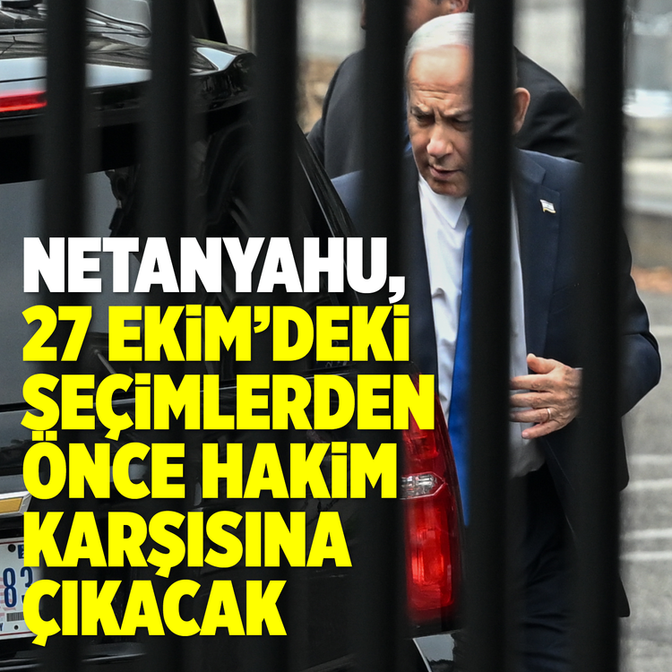 Netanyahu 27 Ekim'deki seçimlerden önce hakim karşısına çıkacak