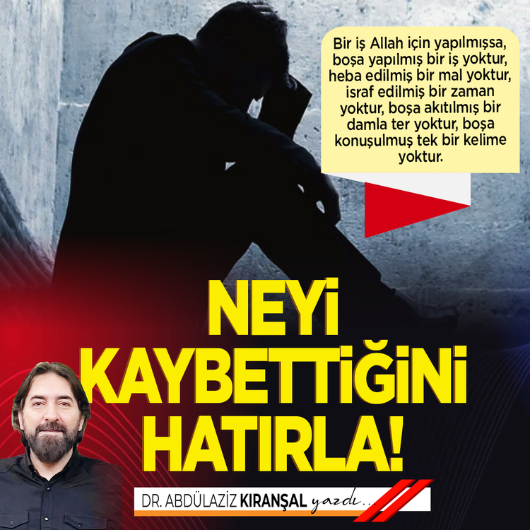 Neyi kaybettiğini hatırla!