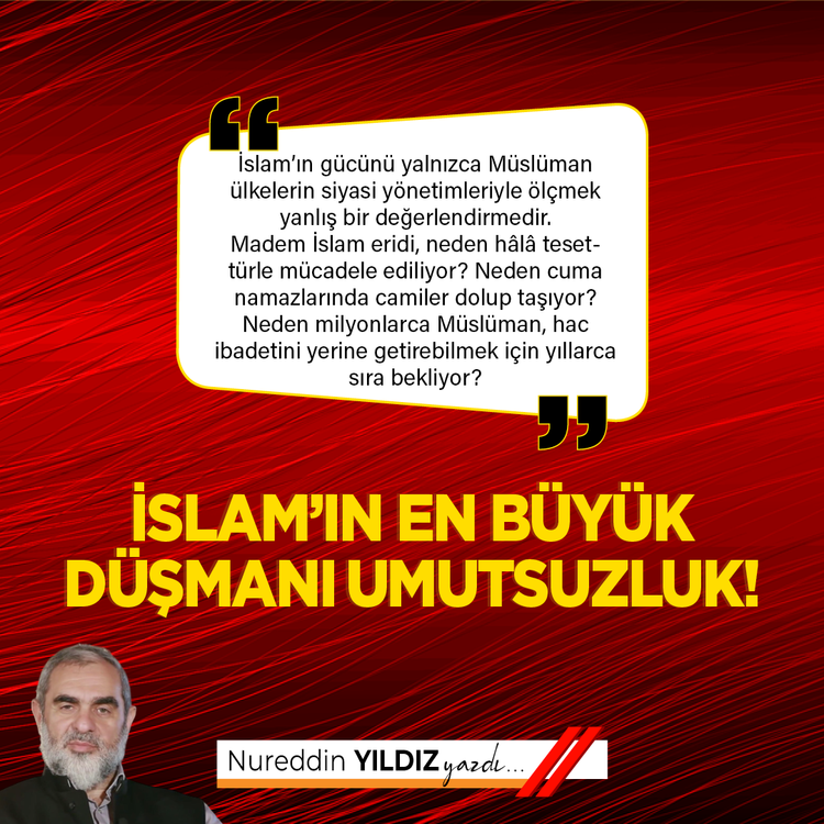 İslam’ın en büyük düşmanı umutsuzluk!