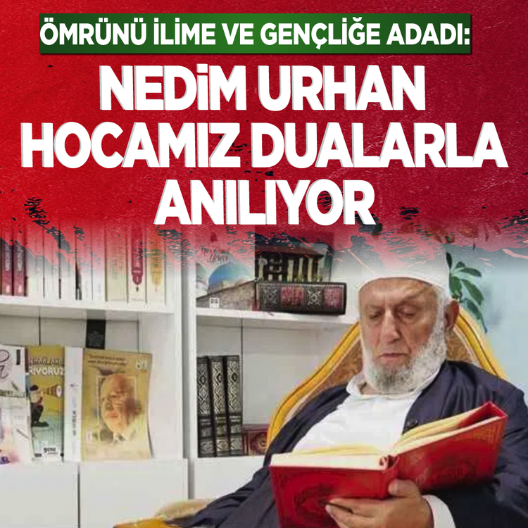 Ömrünü İlime ve Gençliğe Adadı: Nedim Urhan hocamız dualarla anılıyor