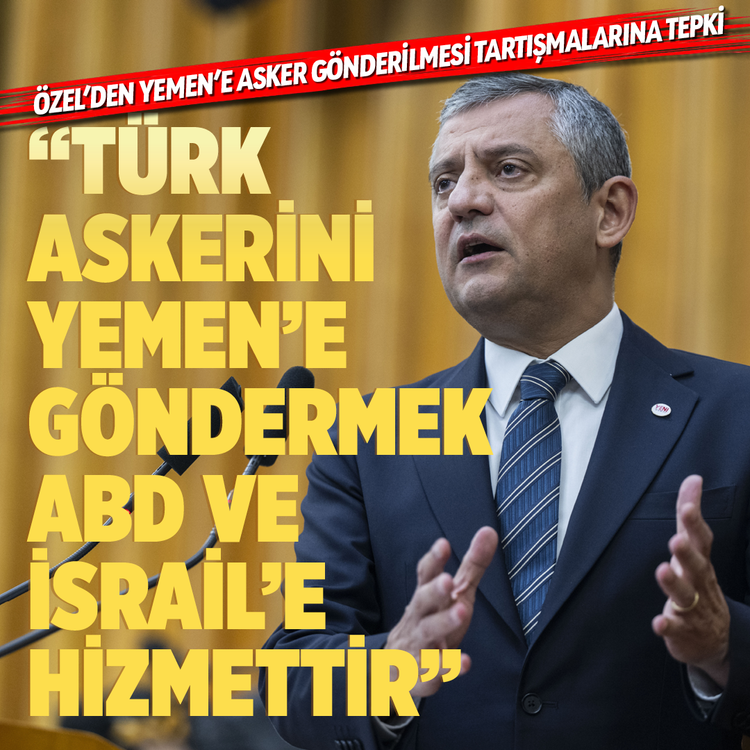 Özel’den Yemen’e asker gönderilmesi tartışmalarına tepki “Türk askerini Yemen’e göndermek ABD ve İsrail’e hizmettir”
