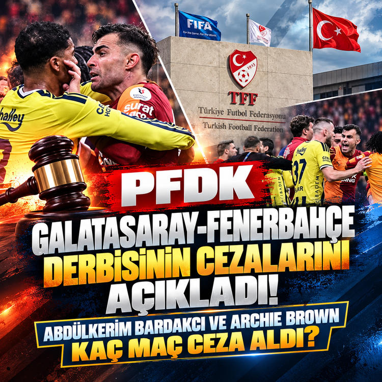 PFDK Galatasaray-Fenerbahçe derbisinin cezalarını açıkladı! Abdülkerim Bardakcı ve Archie Brown kaç maç ceza aldı?