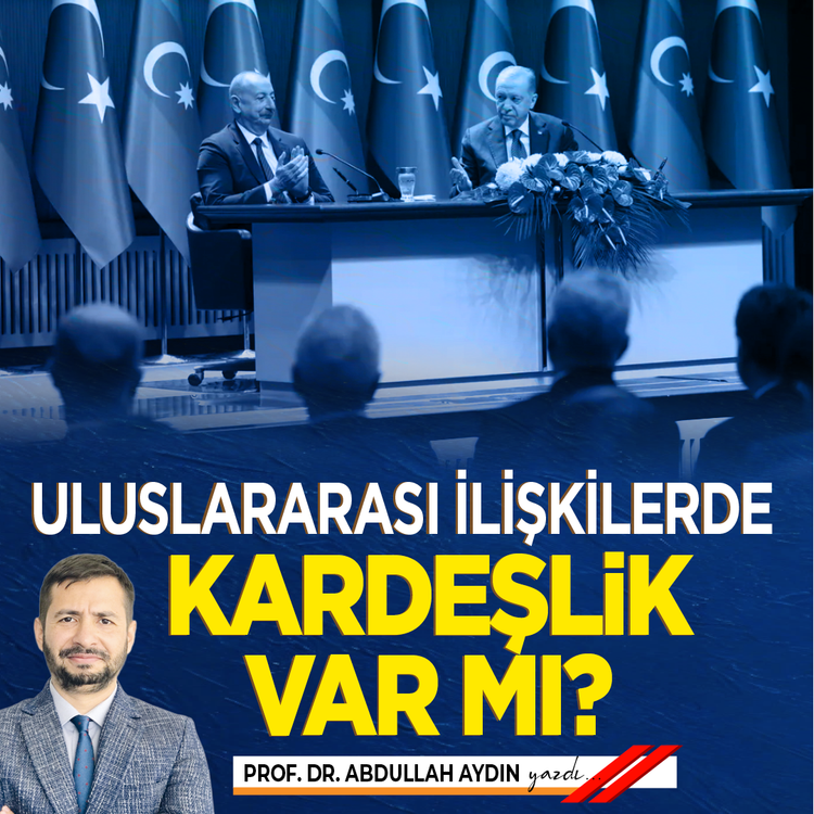 Uluslararası ilişkilerde kardeşlik var mı?