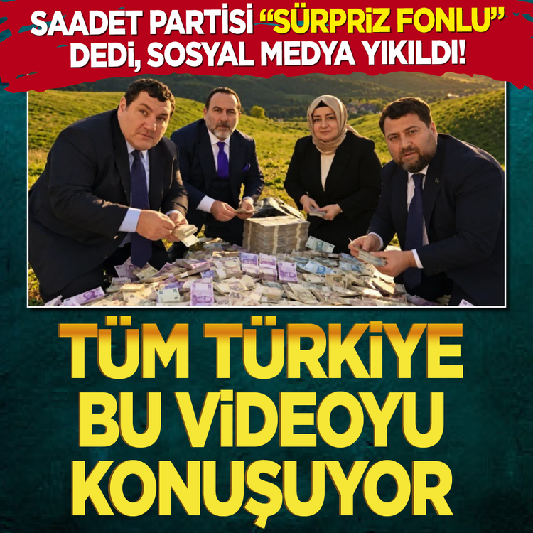 Saadet Partisi “Sürpriz Fonlu” dedi, sosyal medya yıkıldı! Tüm Türkiye bu videoyu konuşuyor