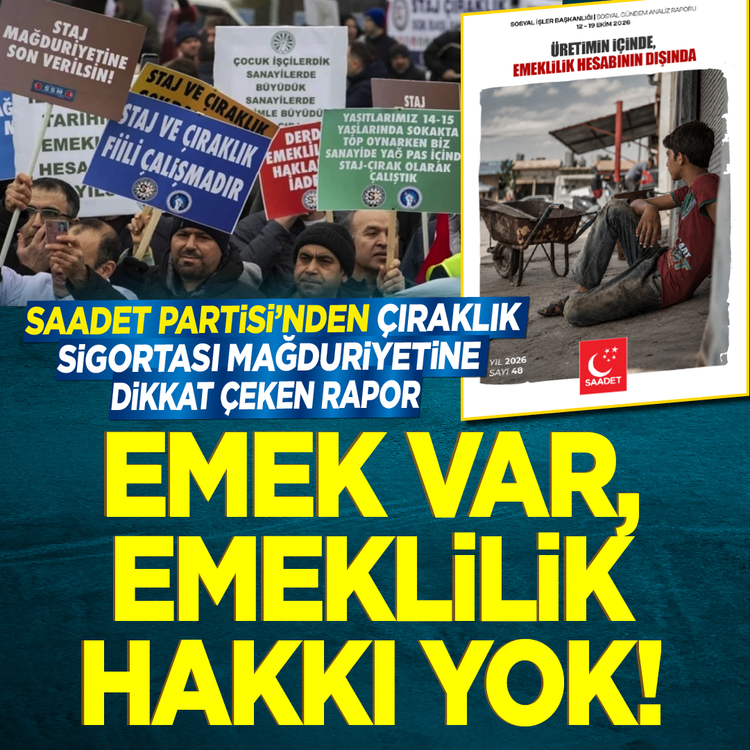 Saadet Partisi’nden çıraklık sigortası mağduriyetine dikkat çeken rapor! Emek var, emeklilik hakkı yok