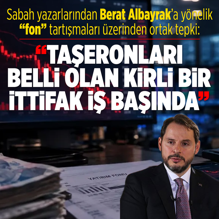 Sabah yazarlarından Berat Albayrak’a Yönelik "Fon" tartışmaları üzerinden ortak tepki