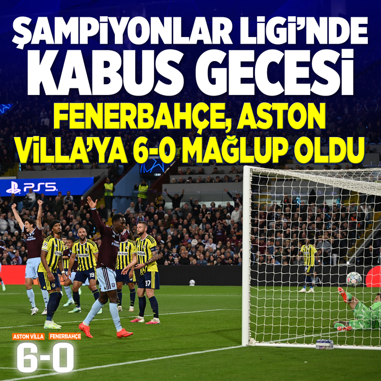 Şampiyonlar Ligi'nde kabus gecesi: Fenerbahçe, Aston Villa'ya 6-0 mağlup oldu
